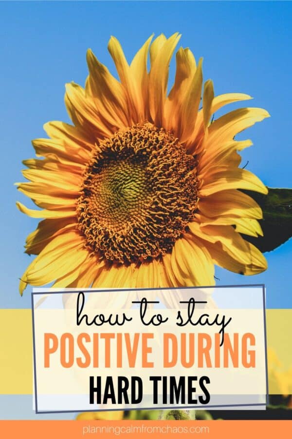 HOW TO STAY POSITIVE WHEN TIMES ARE HARD
