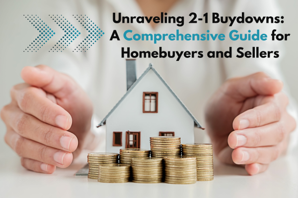 Unraveling 2-1 Buydowns: A Comprehensive Guide for Homebuyers and Sellers