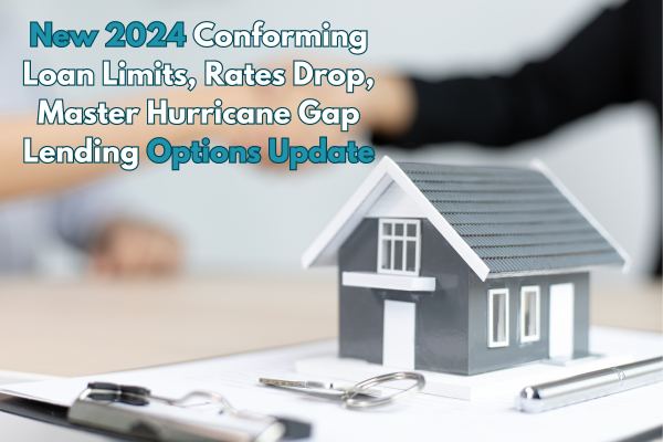 New 2024 Conforming Loan Limits, Rates Drop, Master Hurricane Gap Lending Options Update