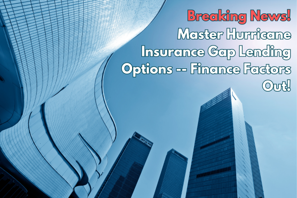 Master Hurricane Insurance Gap Lending Options -- Finance Factors Out!