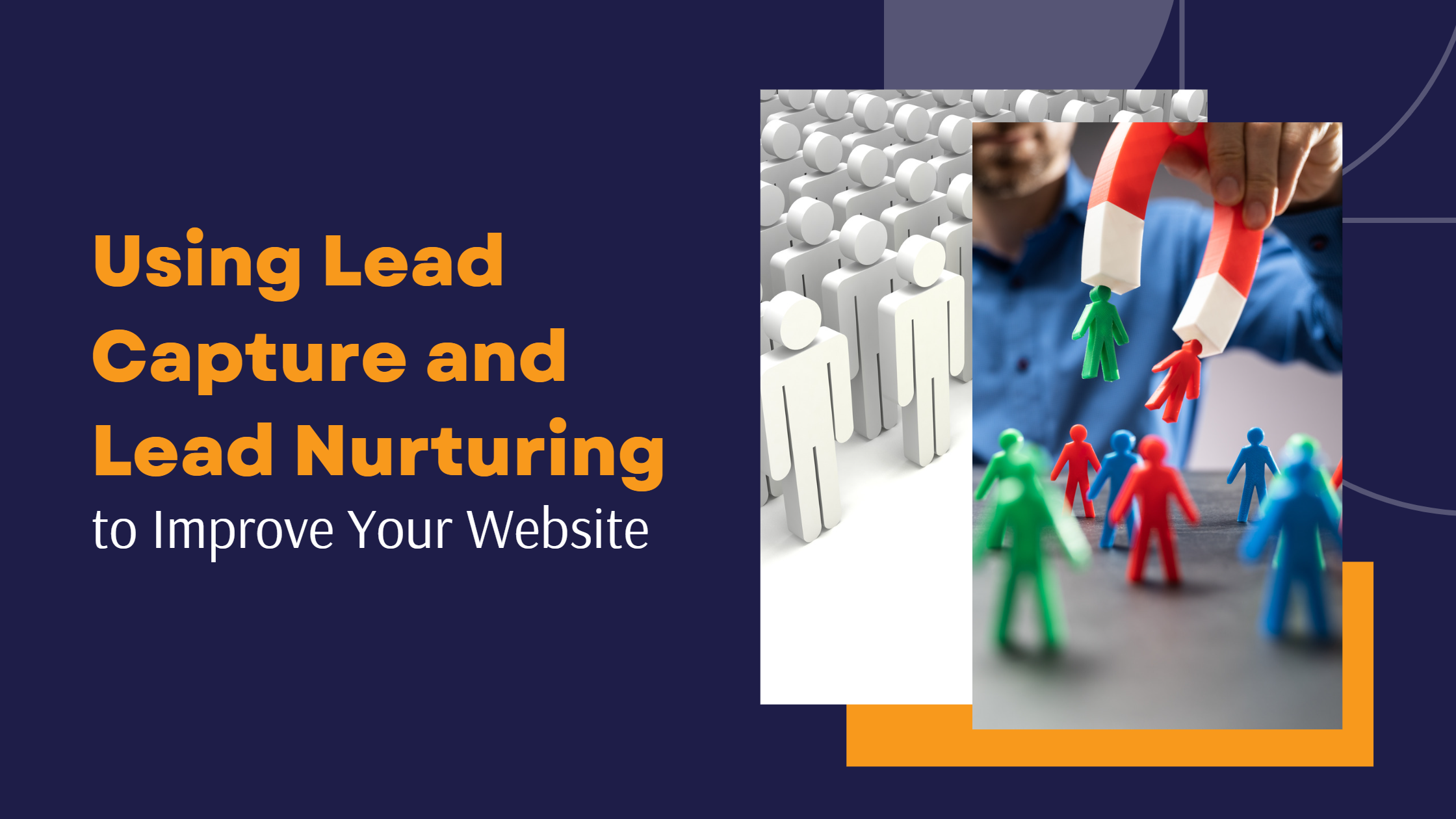 Using Lead Capture and Lead Nurturing to Improve Your Website