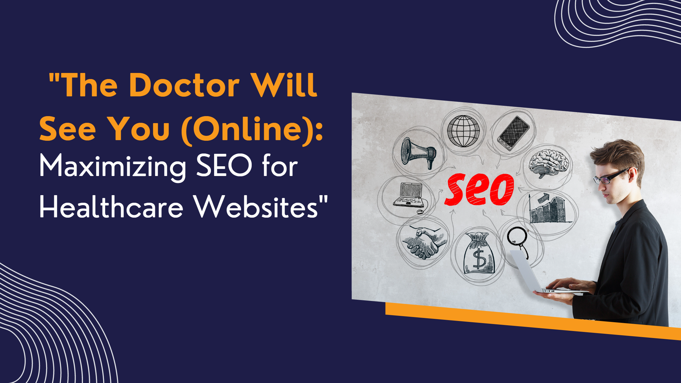  "The Doctor Will See You (Online): Maximizing SEO for Healthcare Websites"