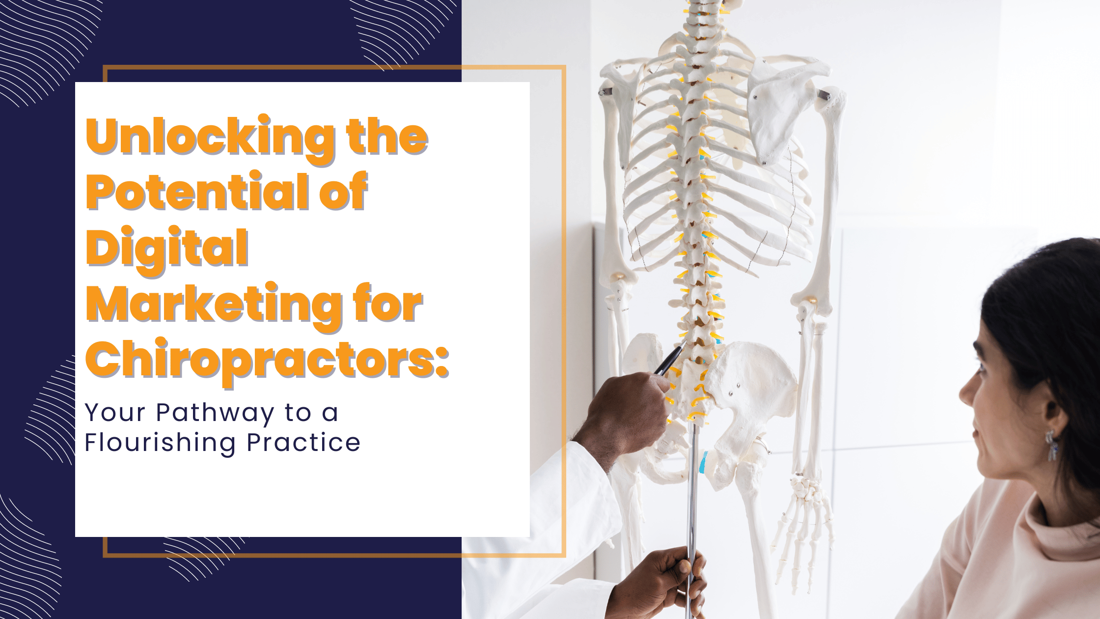 Unlocking the Potential of Digital Marketing for Chiropractors: Your Pathway to a Flourishing Practice