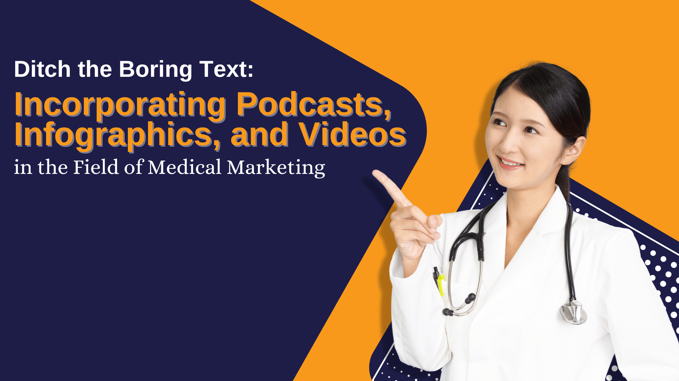 Ditch the Boring Text: Incorporating Podcasts, Infographics, and Videos in the Field of Medical Marketing