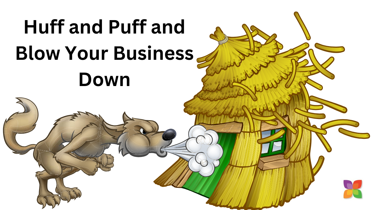 Huff and Puff and Blow Your Business Down