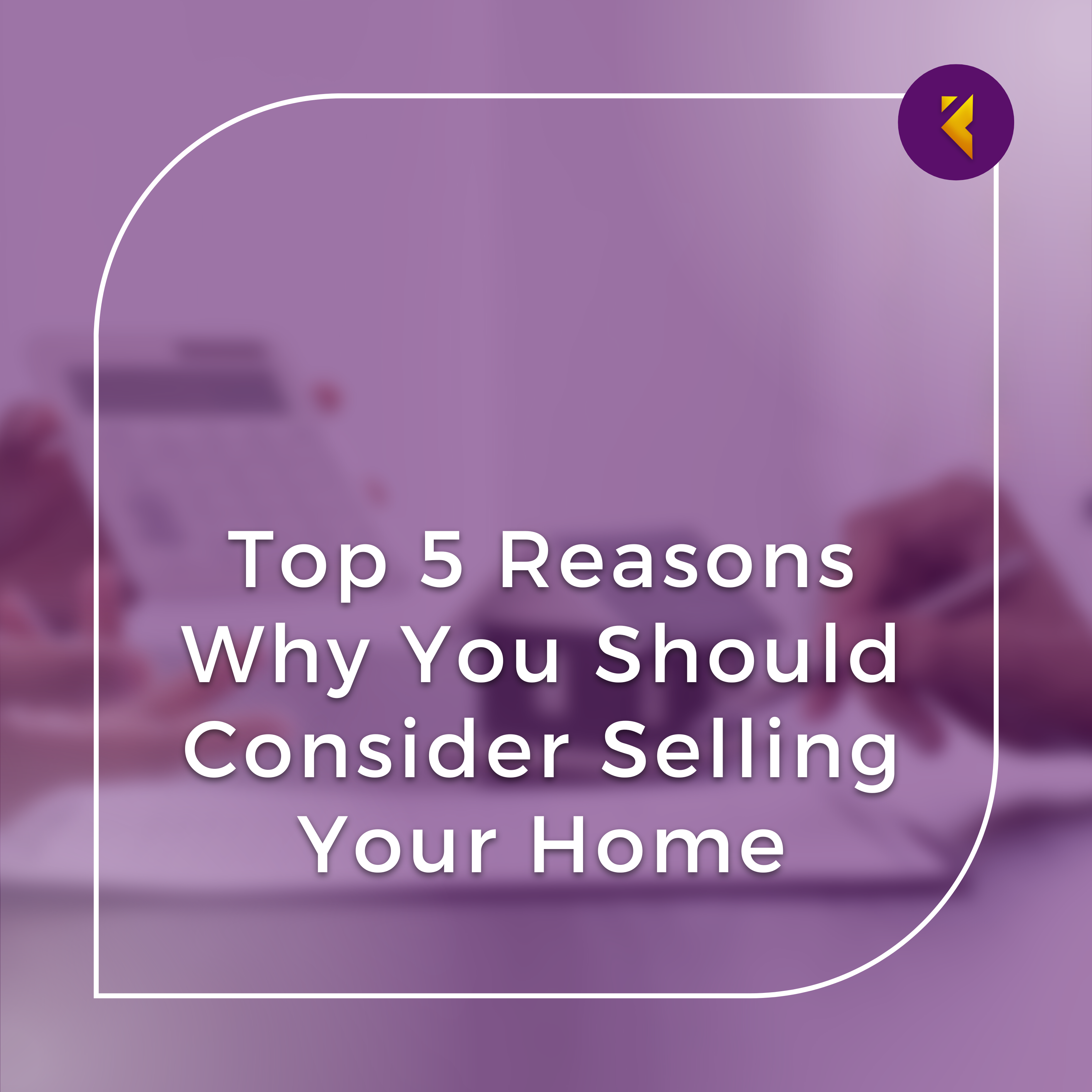 why sell your home