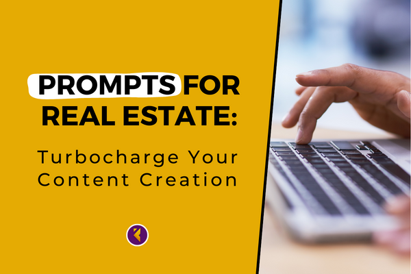 Prompts for Real Estate: Turbocharge Your Content Creation