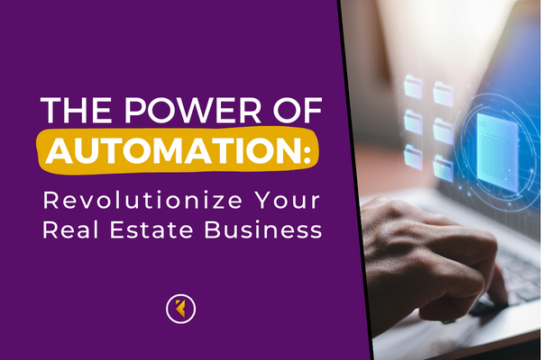 The Power of Automation: Revolutionize Your Real Estate Business