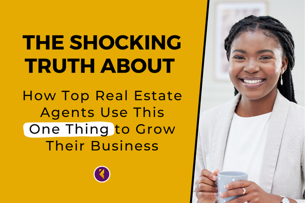 The Shocking Truth About How Top Real Estate Agents Use This One Thing to Grow Their Business