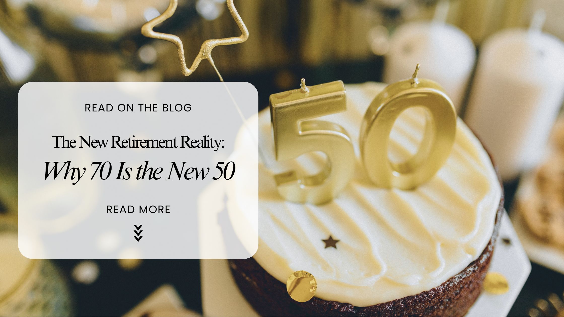 The New Retirement Reality: Why 70 Is the New 50