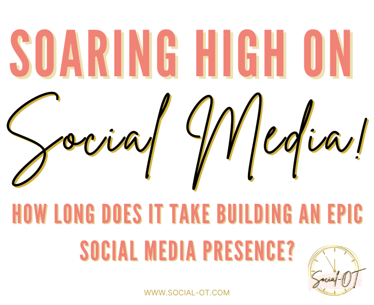 Soaring High on Social Media How Long Does It Take Building an Epic Social Media Presence 