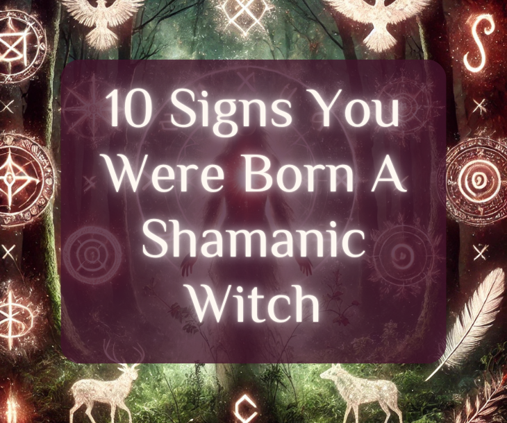 10 Signs You Were Born A Shamanic Witch