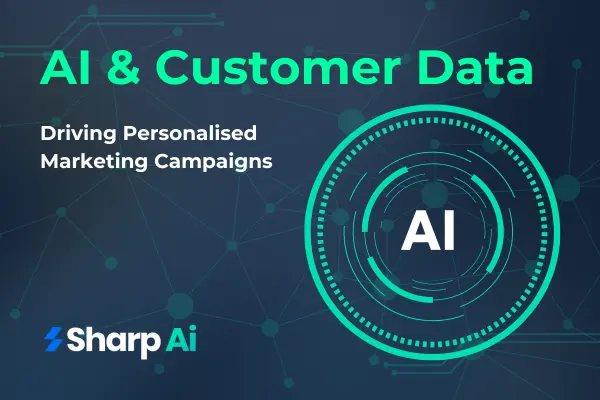 AI and Customer Data: Driving Personalised Marketing Campaigns
