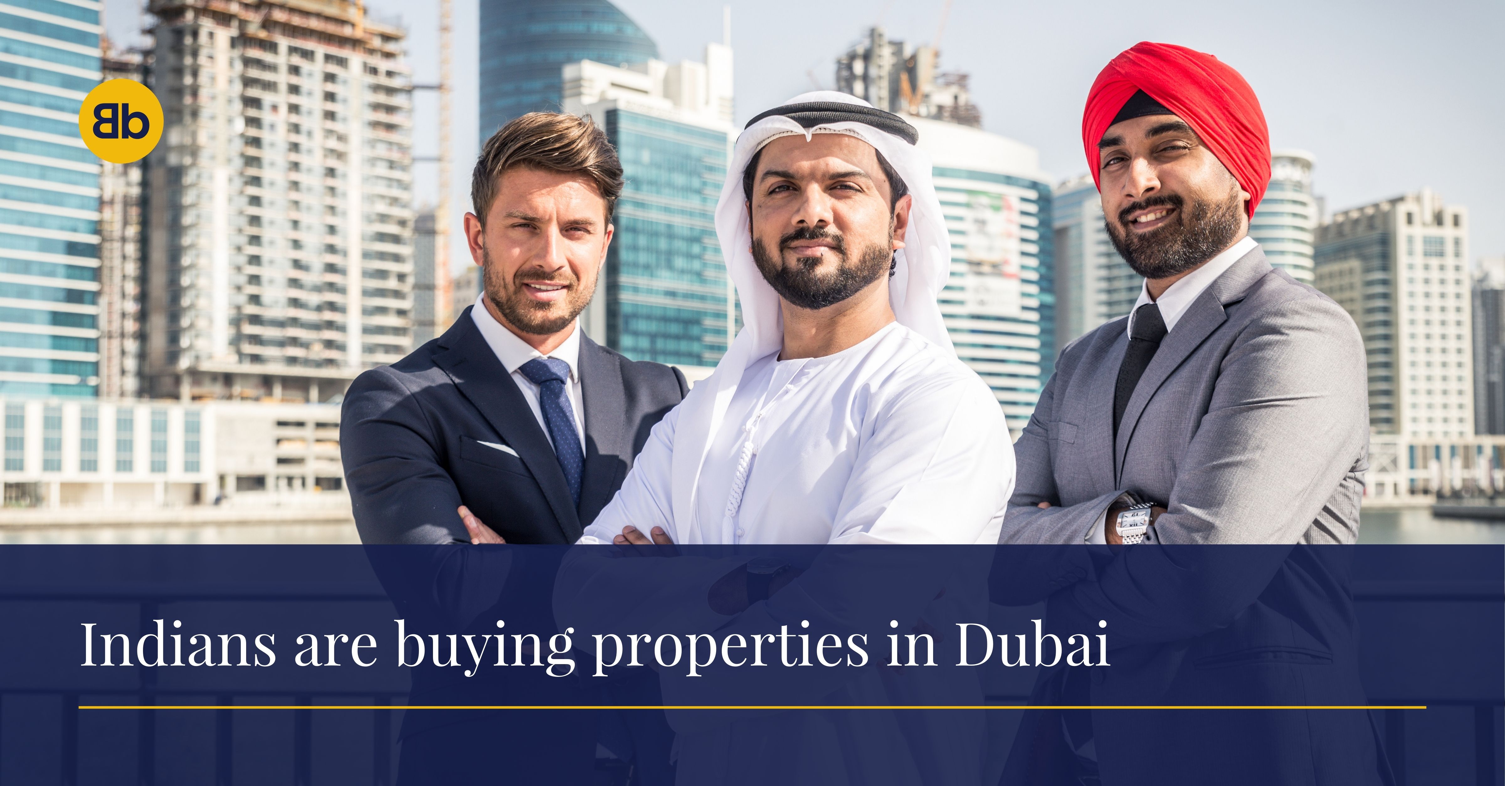 Why so many Indians are buying properties in Dubai Why so many Indians are buying properties in Dubai
