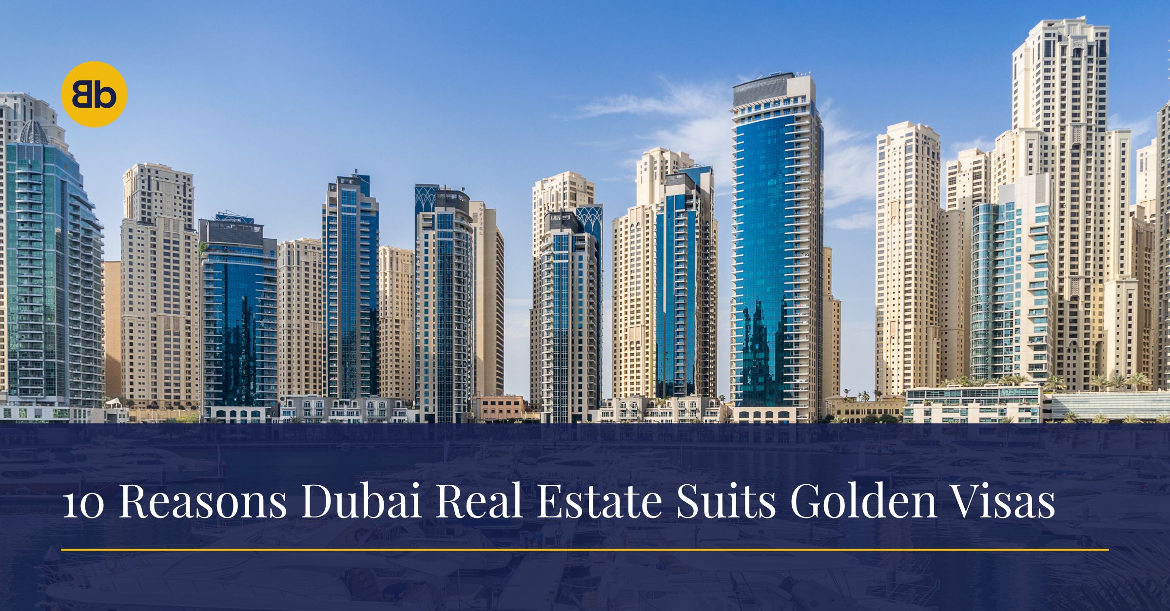 10 Reasons Dubai’s Real Estate Market is Perfect for Golden Visa Seekers 10 Reasons Dubai’s Real Estate Market is Perfect for Golden Visa Seekers