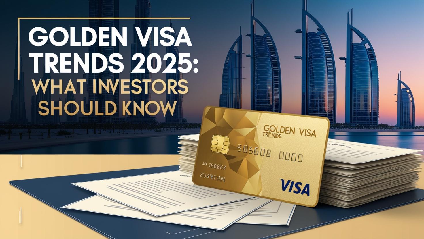 Golden Visa Trends 2025: What Investors Should Know Golden Visa Trends 2025: What Investors Should Know