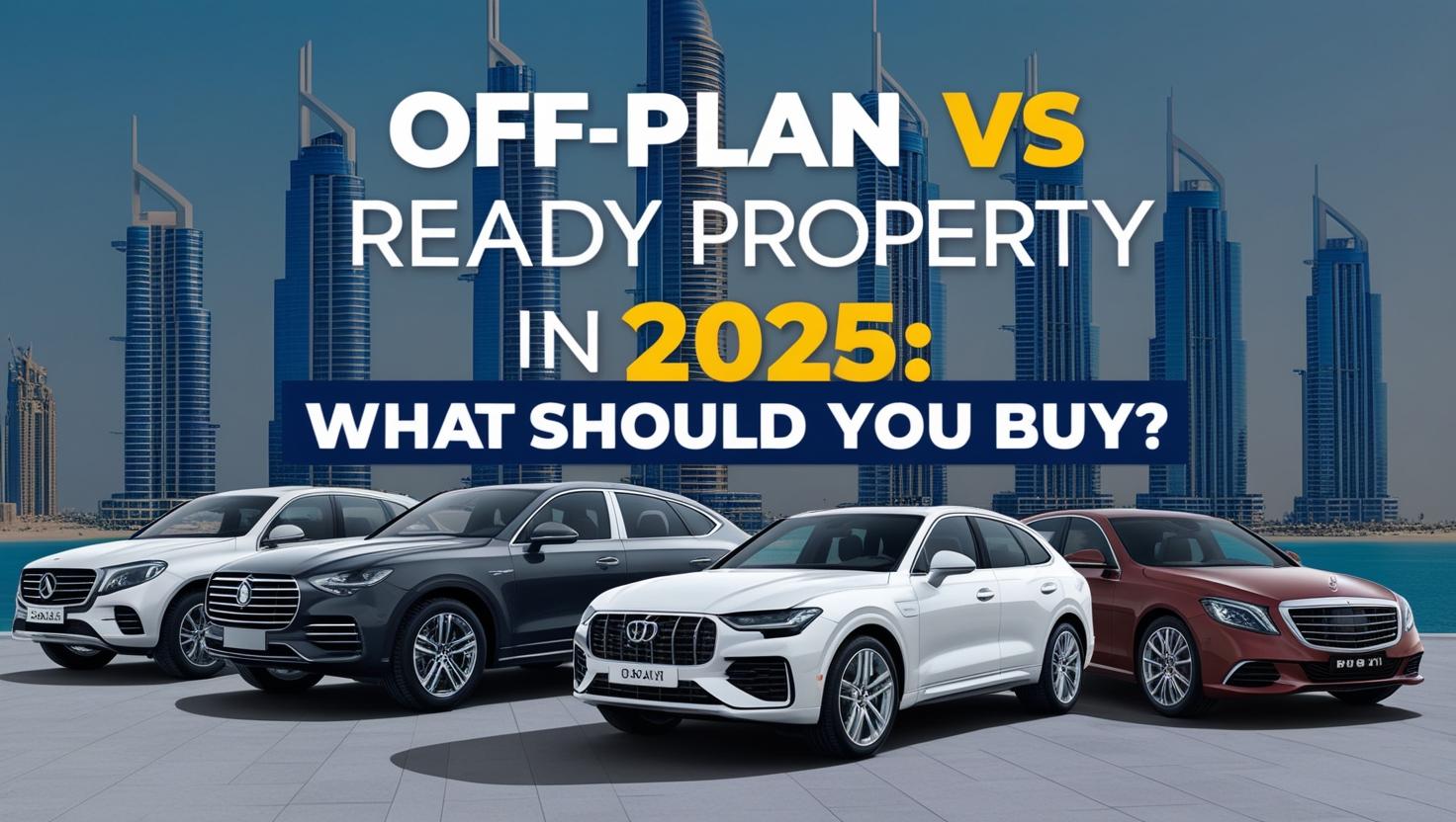 Off-Plan vs Ready Property in 2025: What Should You Buy? Off-Plan vs Ready Property in 2025: What Should You Buy?