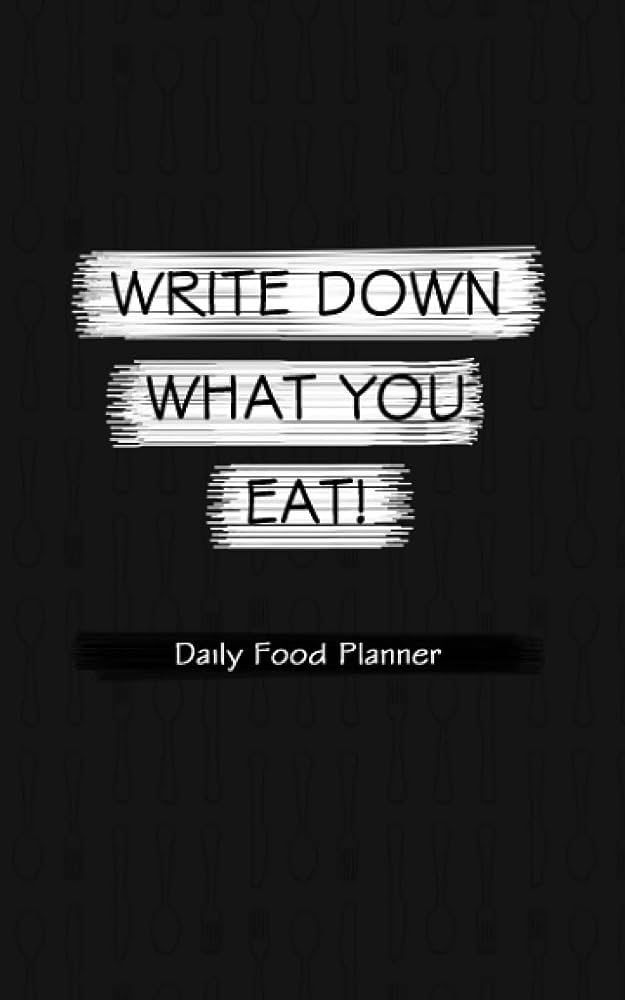 Write Down What You Eat Each Day