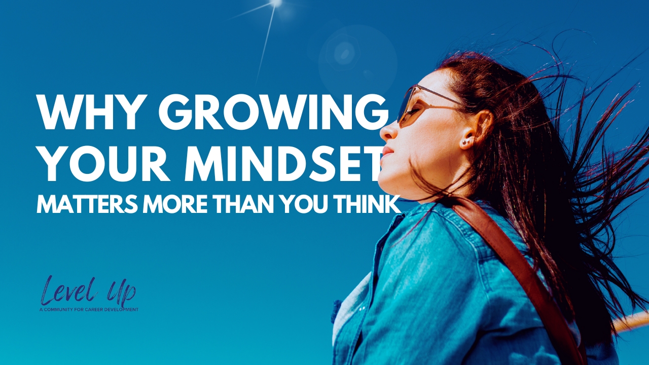 Why Growing Your Mindset Matters More Than You Think