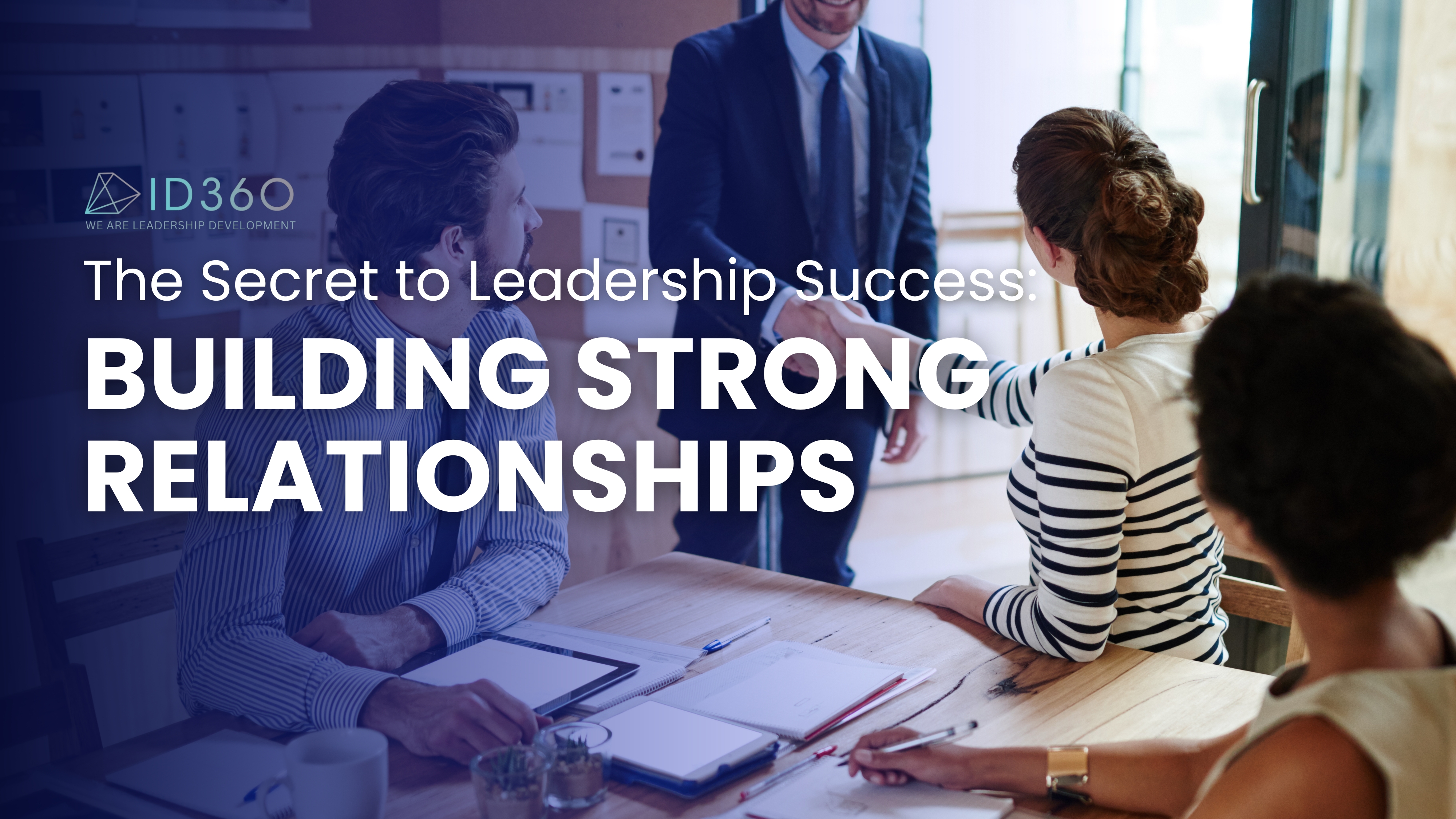 The Secret to Leadership Success: Building Strong Relationships
