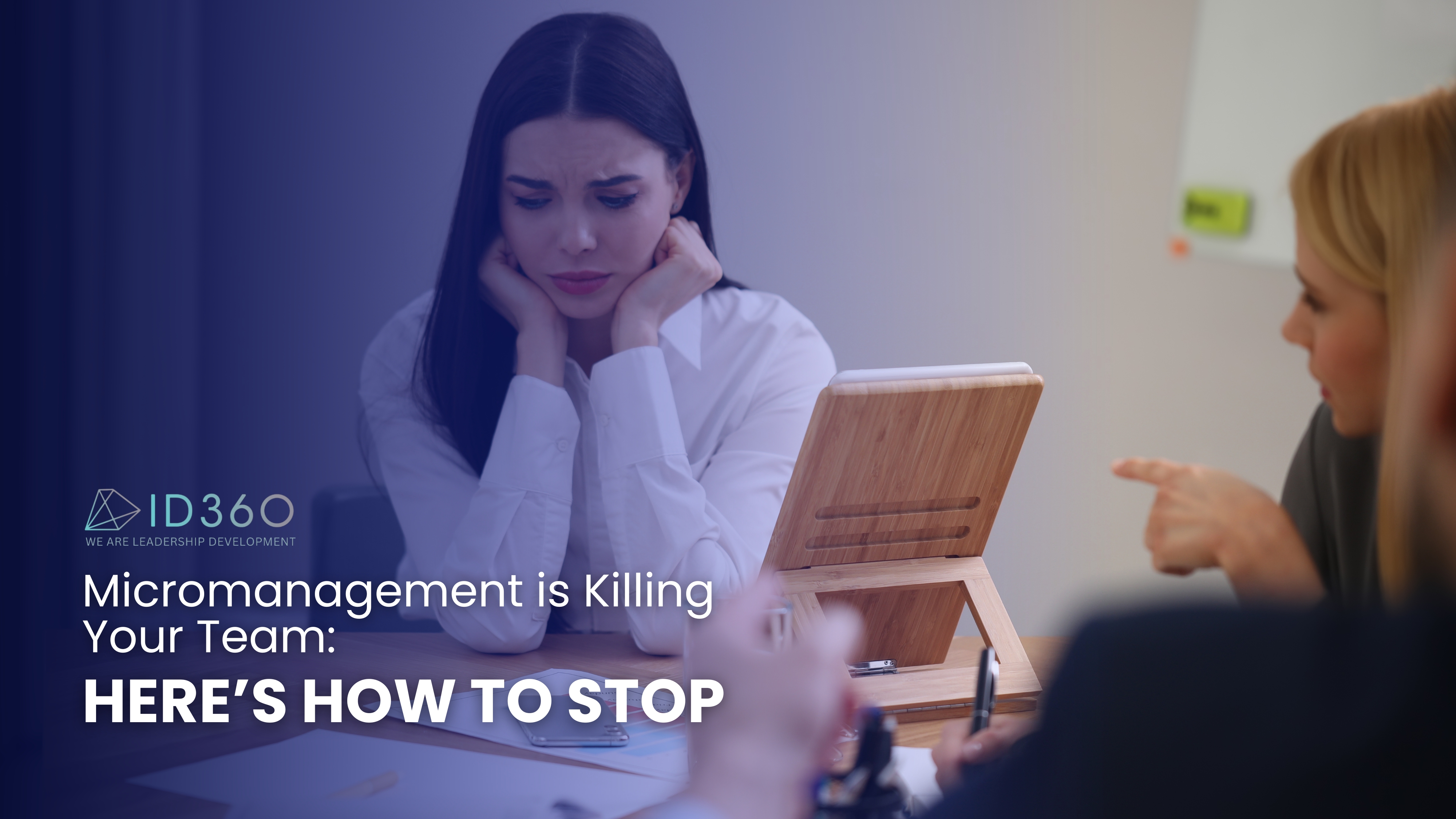 Micromanagement is Killing Your Team: Here’s How to Stop