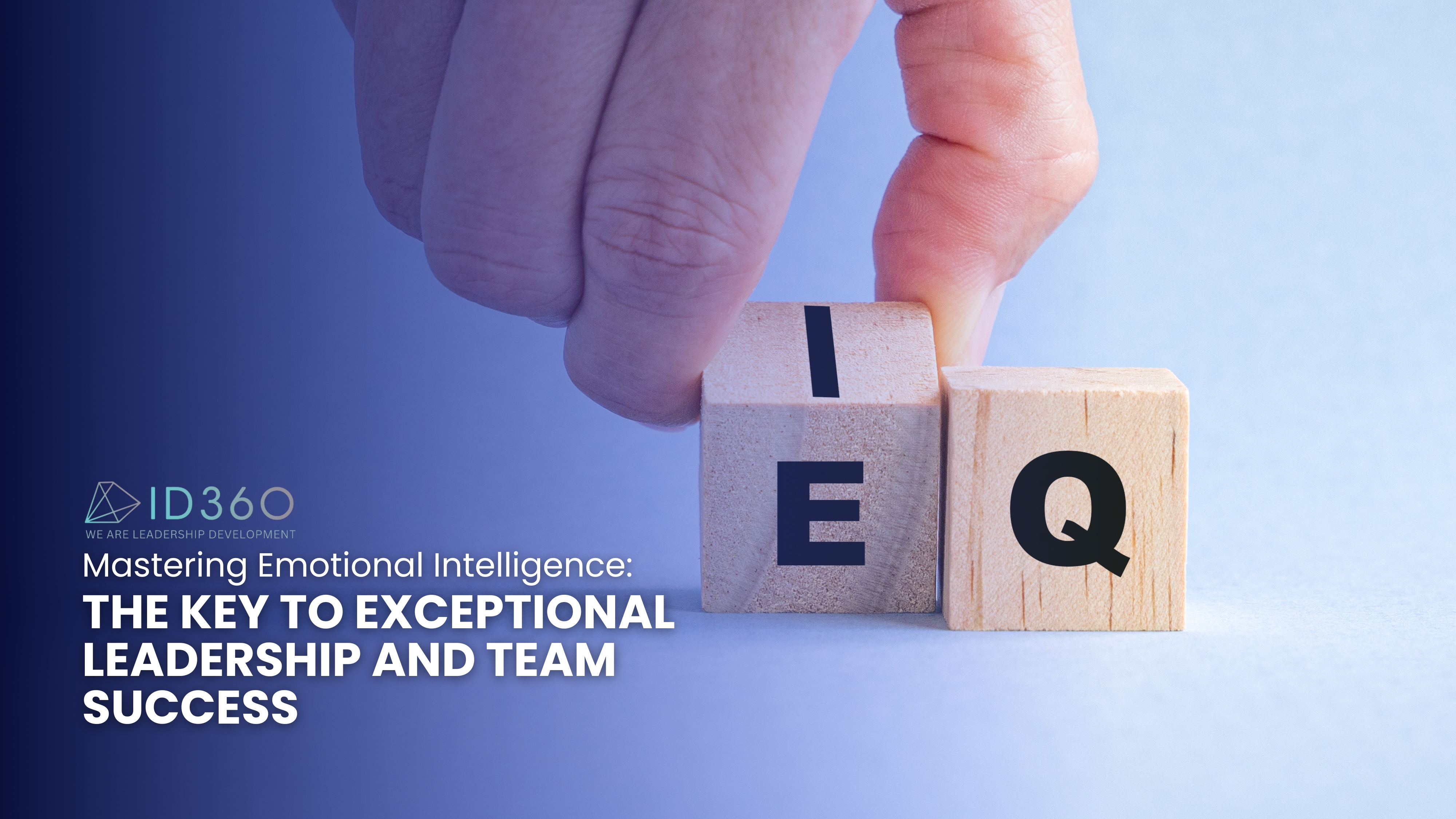 Mastering Emotional Intelligence: The Key to Exceptional Leadership and Team Success
