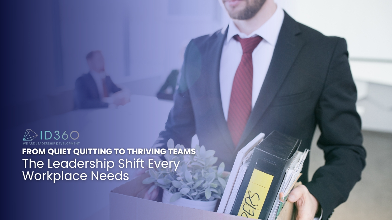 From Quiet Quitting to Thriving Teams: The Leadership Shift Every Workplace Needs