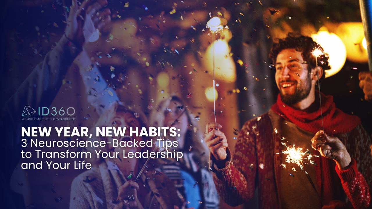 New Year, New Habits: 3 Neuroscience-Backed Tips to Transform Your Leadership and Your Life