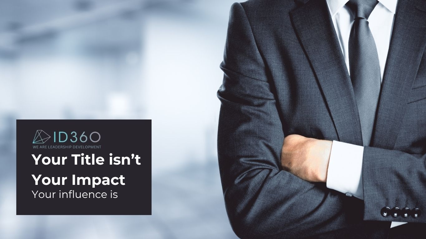 Your Title Isn’t Your Impact. Your Influence Is.
