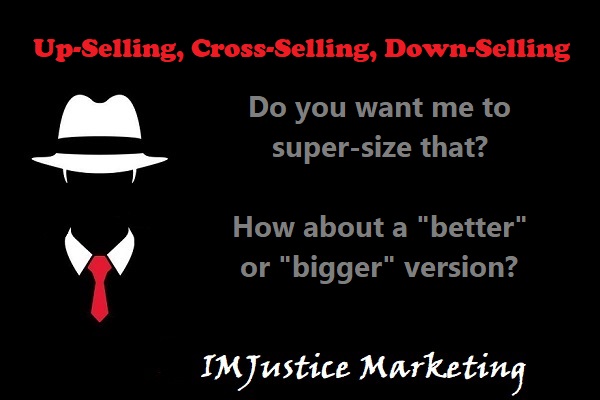 Up-Sell, Cross-Sell, and Down-Sell For BIG Profits