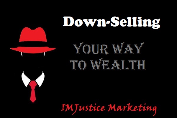 Down-Selling Your Way to Wealth