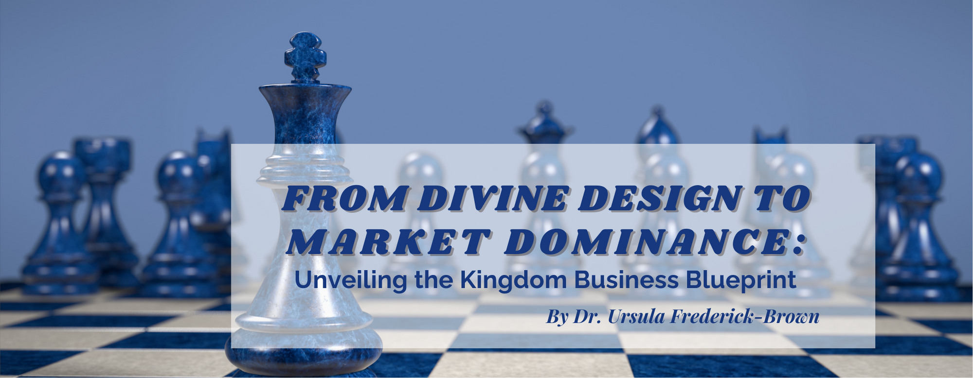 From Divine Design to Market Dominance: Unveiling the Kingdom Business Blueprint