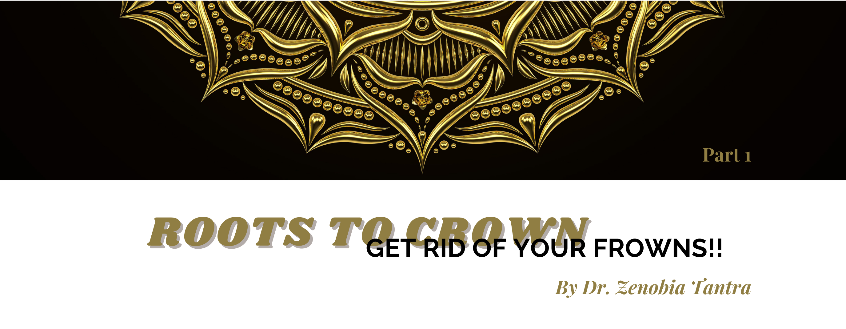 Roots to Crown: Get Rid of Your Frown!!!