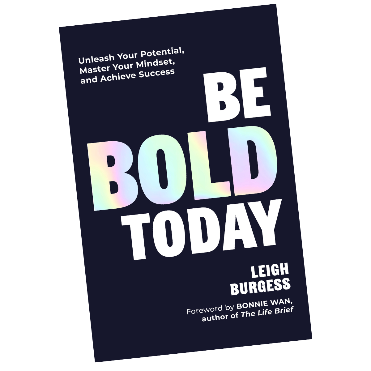 Image of Be BOLD Today: Unleash Your Potential, Master Your Mindset, and Achieve Success