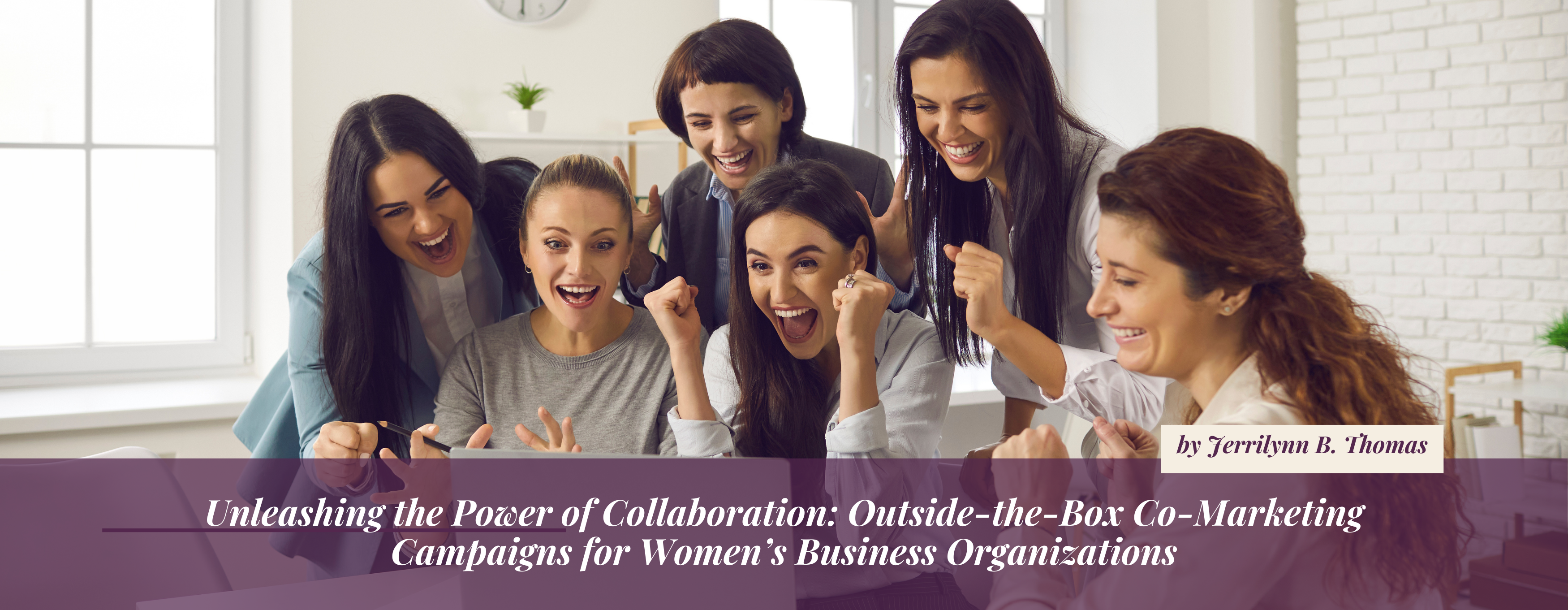 Unleashing the Power of Collaboration: Outside-the-Box Co-Marketing Campaigns for Women’s Business Organizations