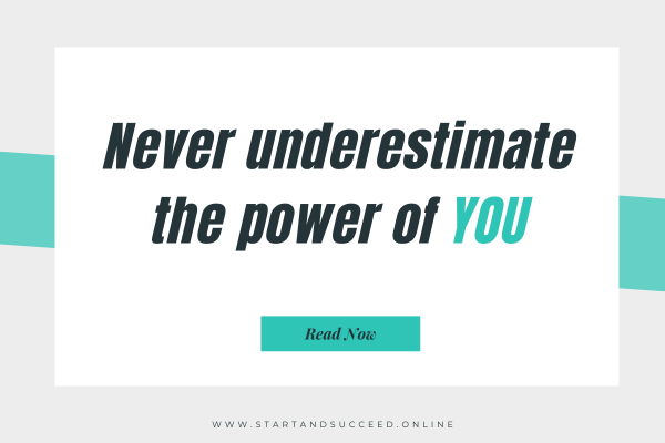 Never underestimate the power of you