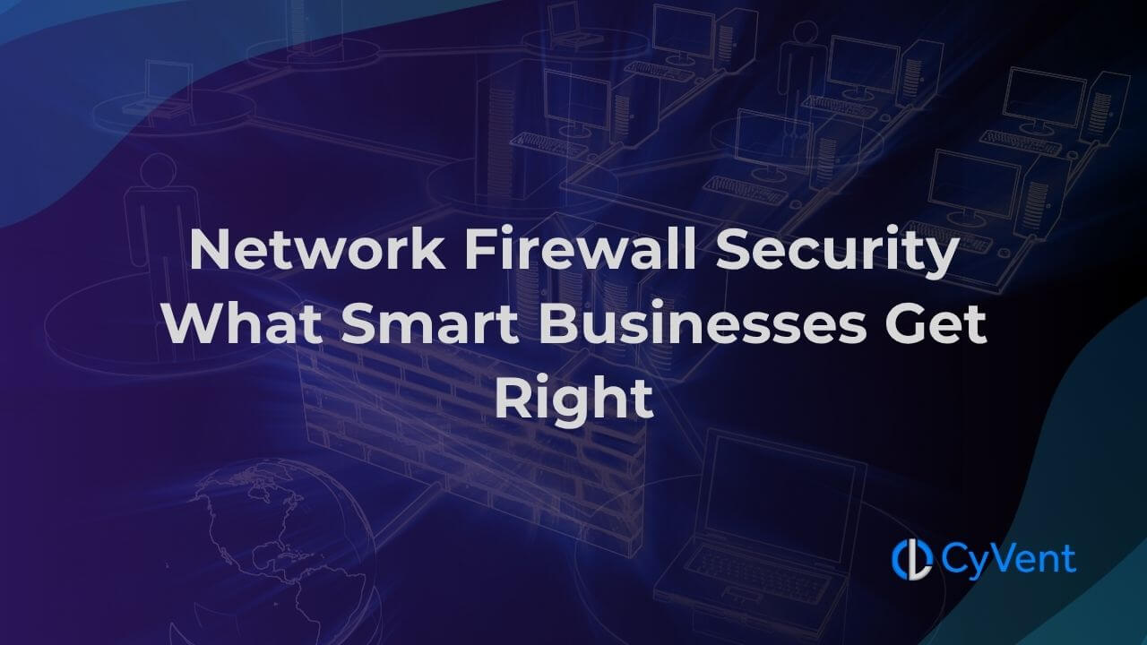 What Smart Businesses Get Right About Firewall Security