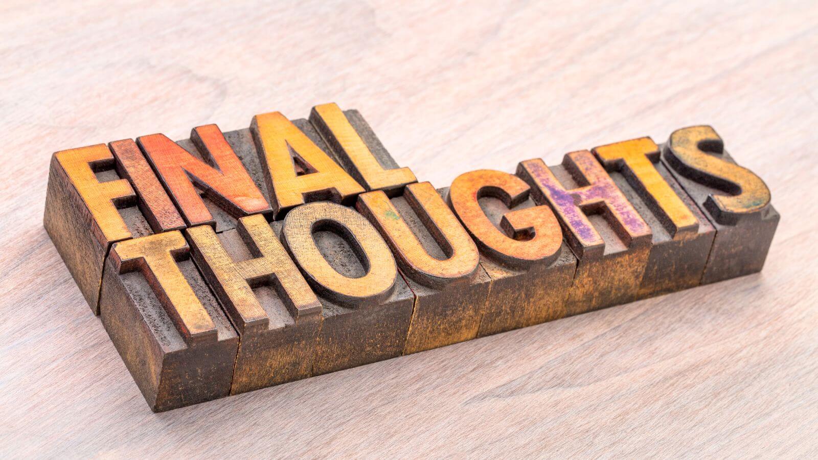 Wooden letterpress blocks spelling final thoughts on light wood background Wooden letterpress blocks spelling final thoughts on light wood background