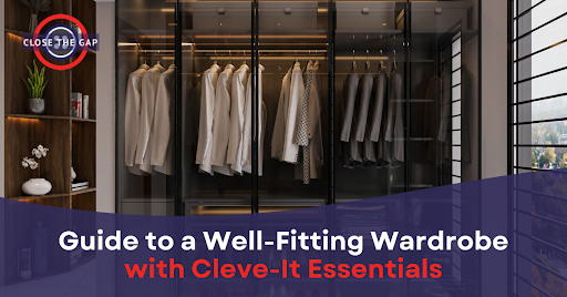 Guide to a Well-Fitting Wardrobe with Cleve-It Essentials