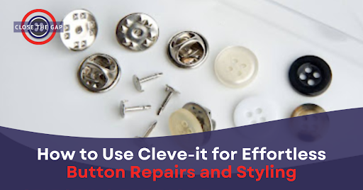 How to Use Cleve-it for Effortless Button Repairs and Styling