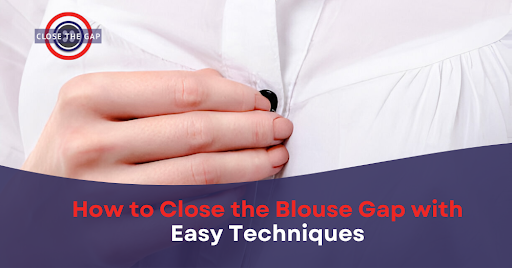 How to Close the Blouse Gap with Easy Techniques