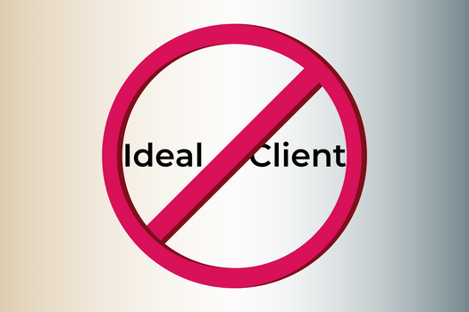 No to Ideal Client