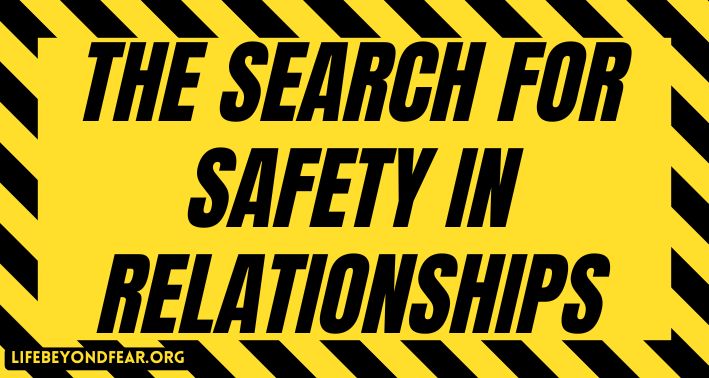 The Search for Safety in Relationships