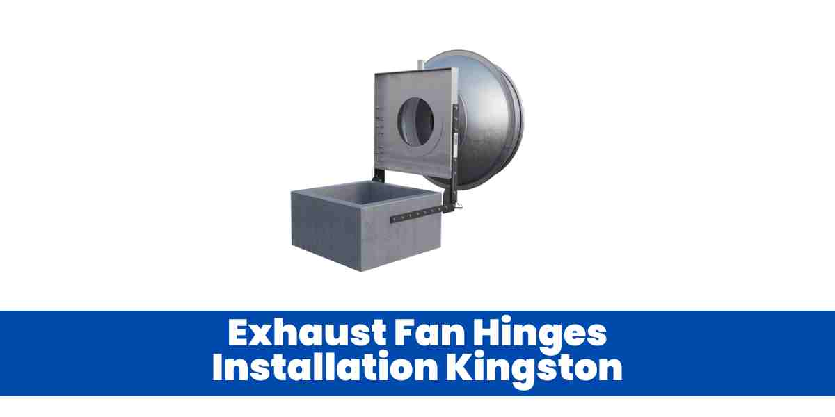 Exhaust Fan Hinges Installation Kingston