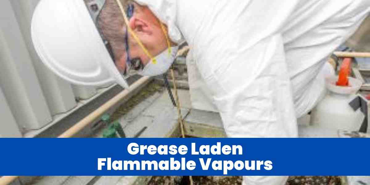 Grease Laden Flammable Vapours