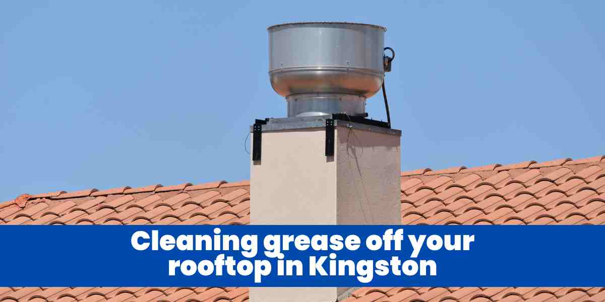 Cleaning grease off your rooftop in Kingston