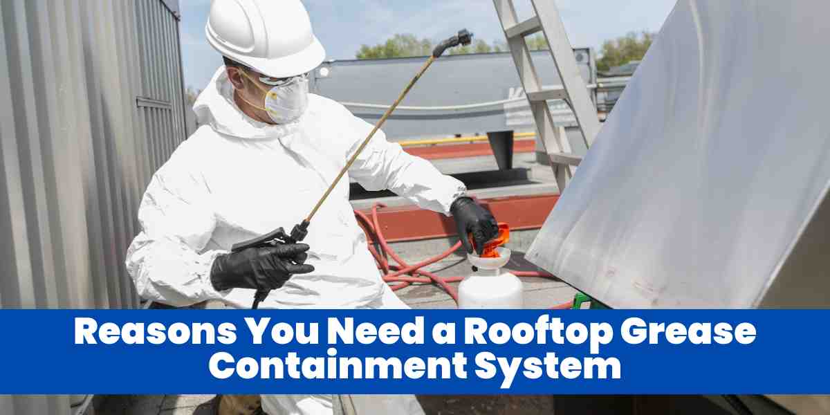 Reasons You Need a Rooftop Grease Containment System