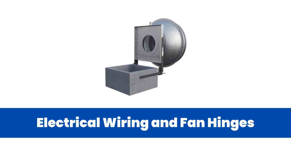 Electrical Wiring and Fan Hinges