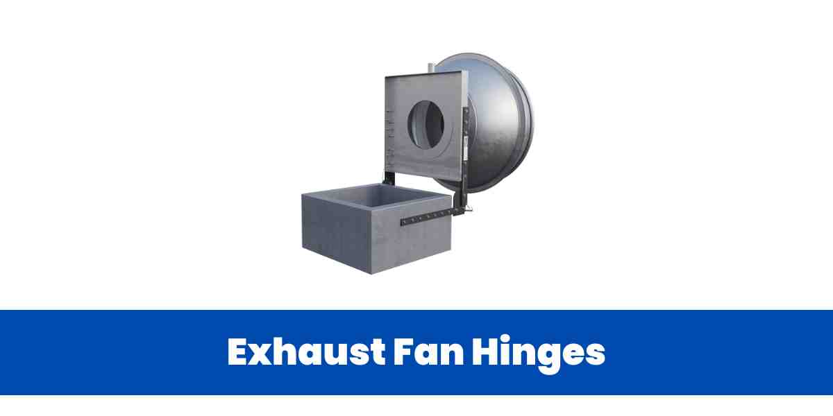 Exhaust Fan Hinges