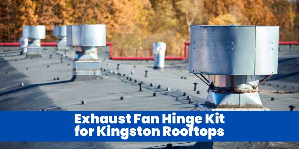 Exhaust Fan Hinge Kit for Kingston Rooftops